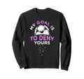 My Goal Is To Deny Yours Soccer Sweatshirt - Graphic Print Men Women - T-Shirt, Sweatshirt, Hoodie