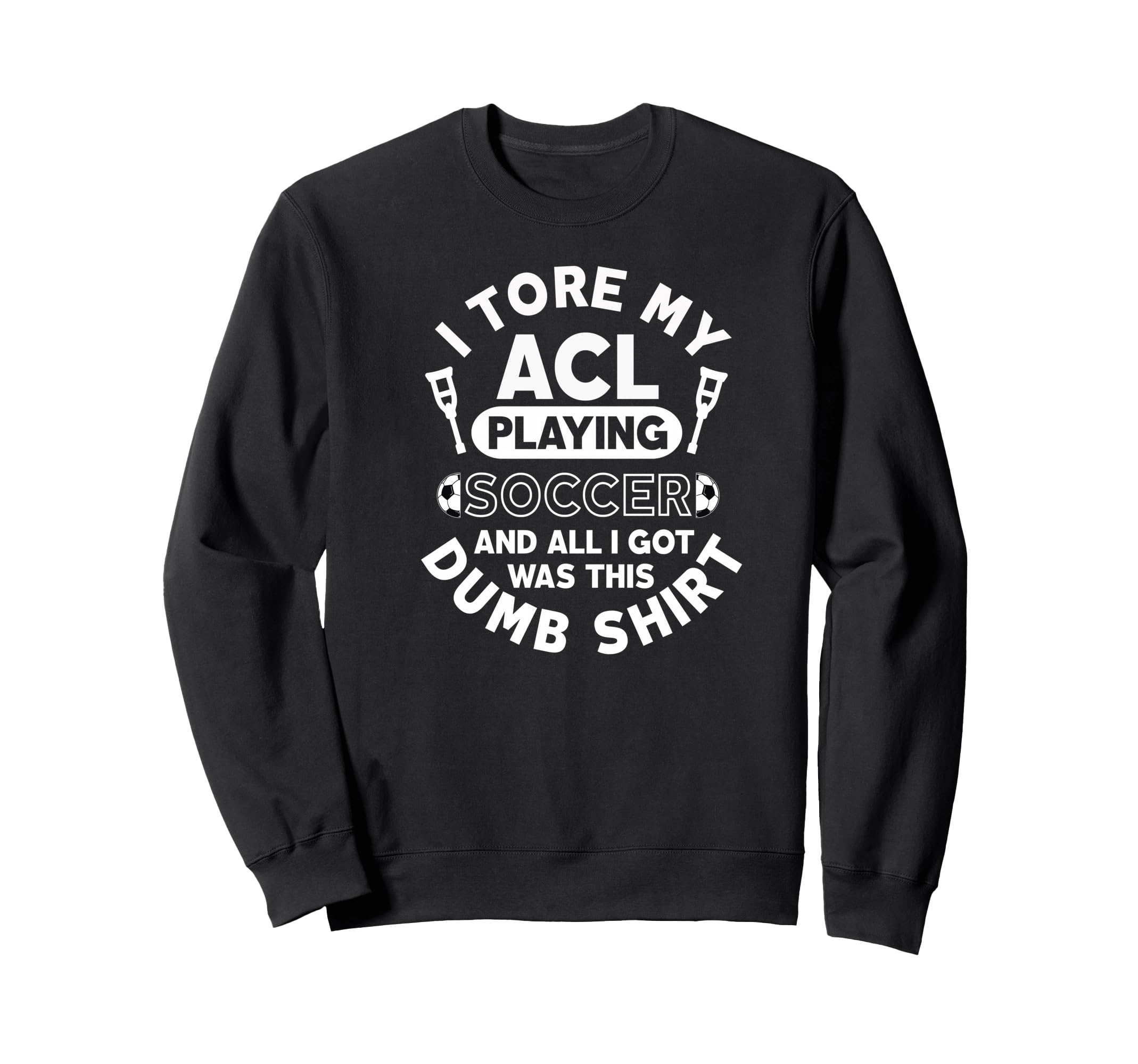 Acl Soccer Injury Knee Surgery Funny Sweatshirt - Unique Graphic Men Women - T-Shirt, Sweatshirt, Hoodie