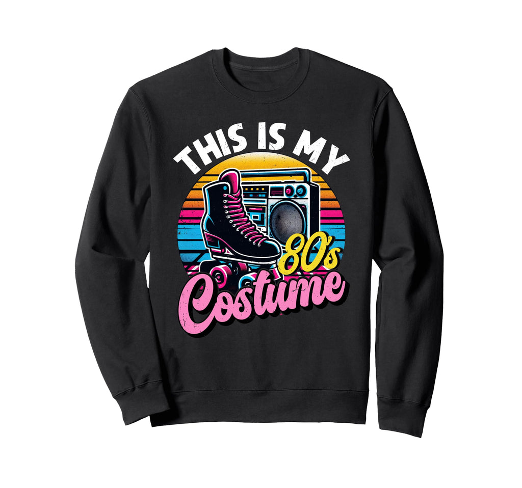 Roller Skates This Is My 80S Costume Sweatshirt - Unique Graphic Unisex - T-Shirt, Sweatshirt, Hoodie