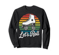 Let S Roll Roller Skating Skater Skate Sweatshirt - Novelty Apparel Unisex - T-Shirt, Sweatshirt, Hoodie