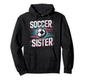 Soccer Sister Football Lover Gifts Hoodie - Trendy Graphic Unisex - T-Shirt, Sweatshirt, Hoodie