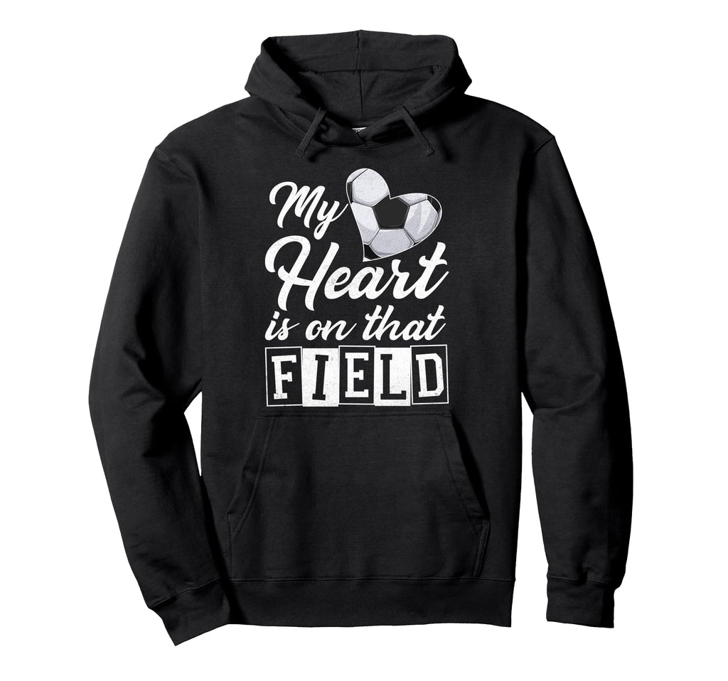 My Heart Is That Field Soccer Player Hoodie - Novelty Apparel for Adults - T-Shirt, Sweatshirt, Hoodie