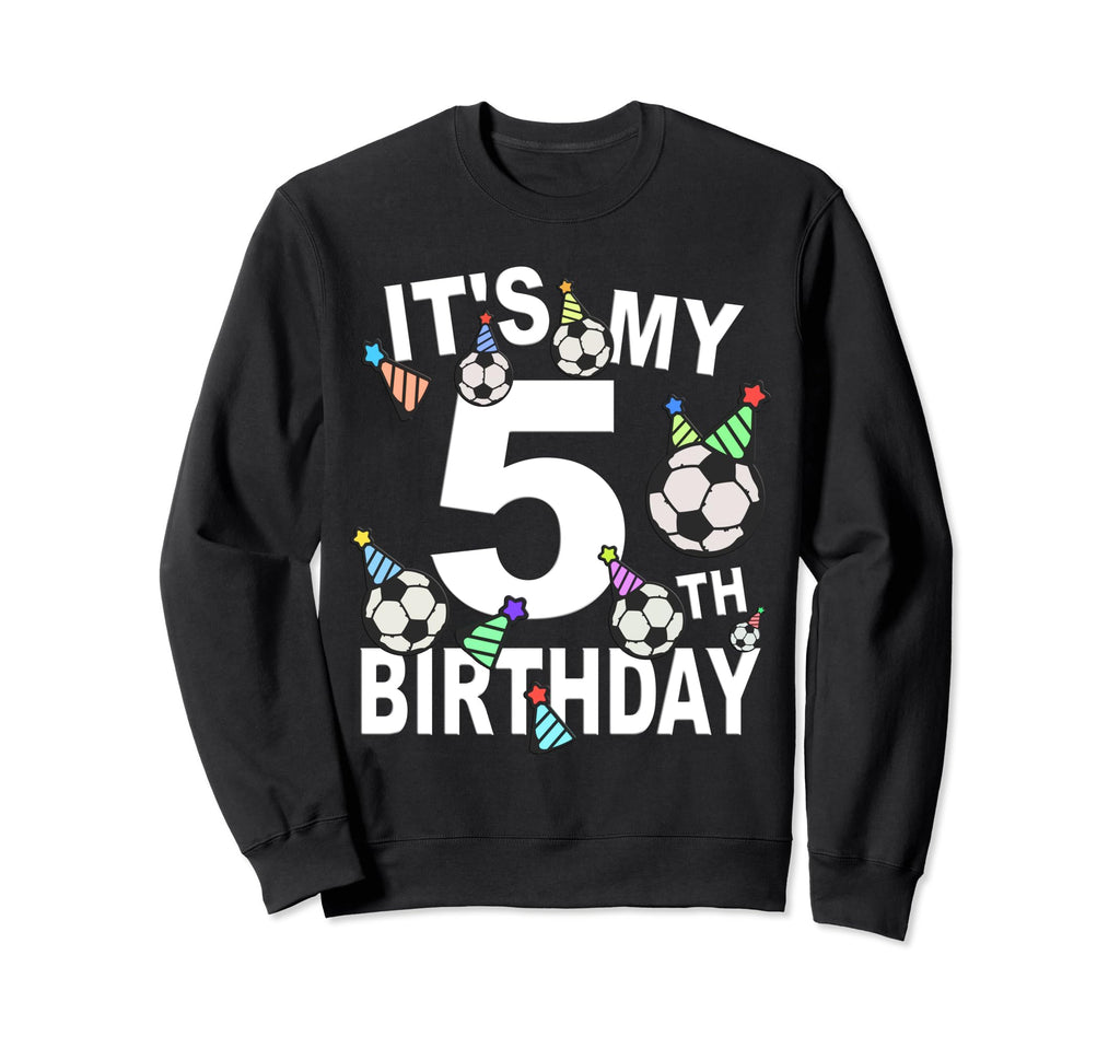 Funny Its My 5Th Birthday Hats Soccer Sweatshirt - Unique Graphic Unisex - T-Shirt, Sweatshirt, Hoodie