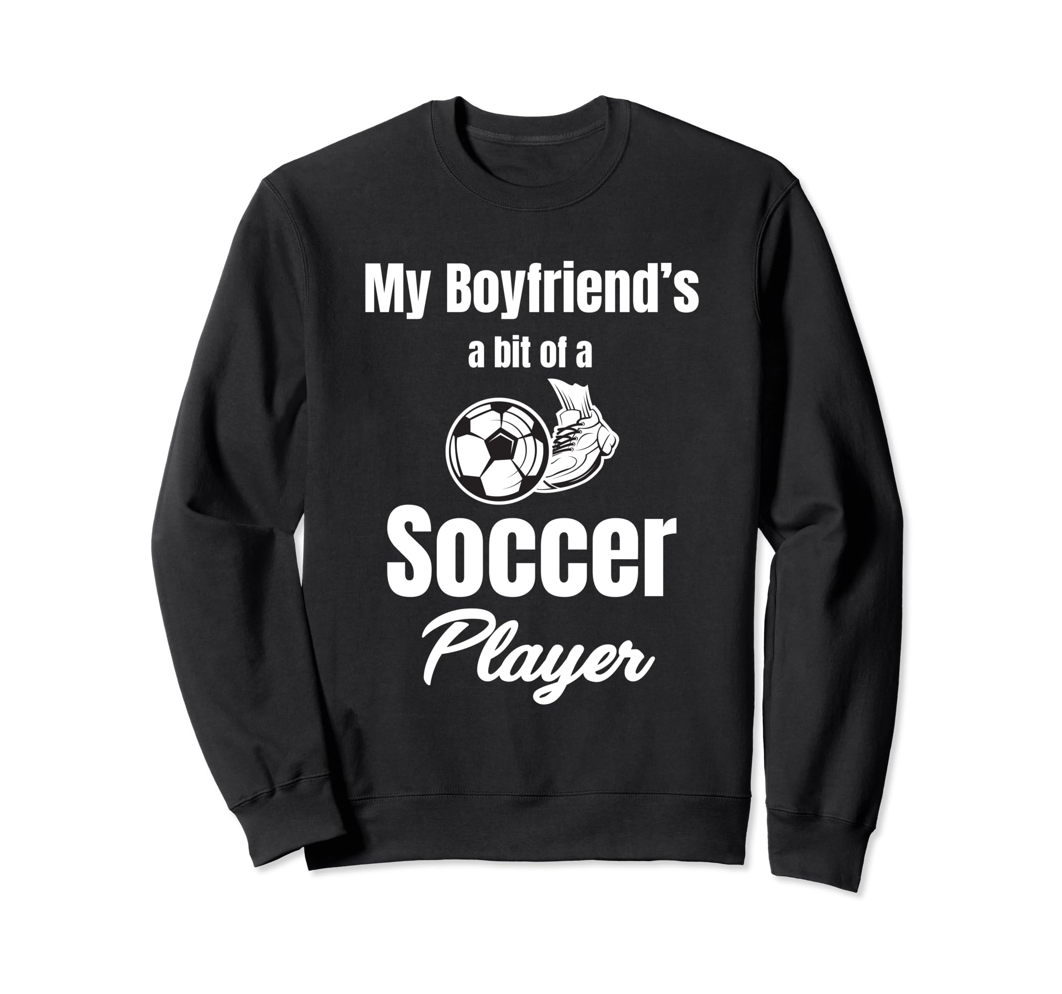 My Boyfriends Bit Soccer Sweatshirt - Casual Everyday Wear Men Women - T-Shirt, Sweatshirt, Hoodie