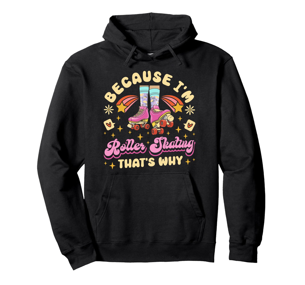 Roller Skating Skate 1970S Because Im Hoodie - Aesthetic Graphic for Adults - T-Shirt, Sweatshirt, Hoodie