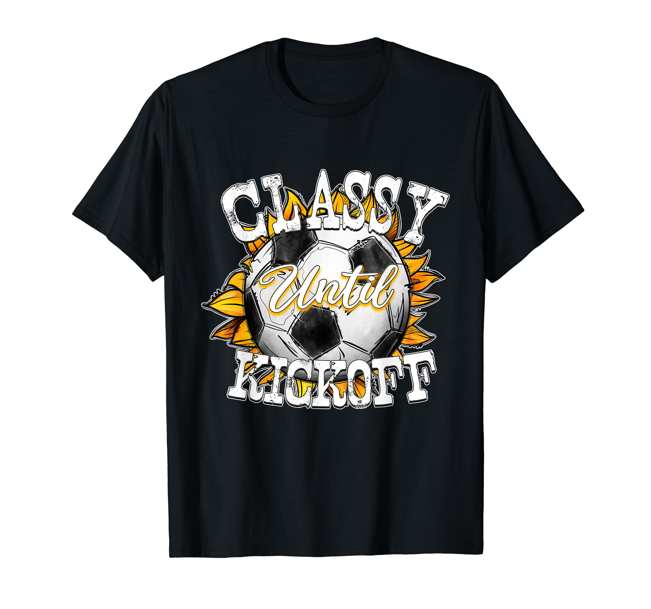 Classy Until Kickoff Soccer Fan Mom T-Shirt - Custom Art Print for Adults - T-Shirt, Sweatshirt, Hoodie