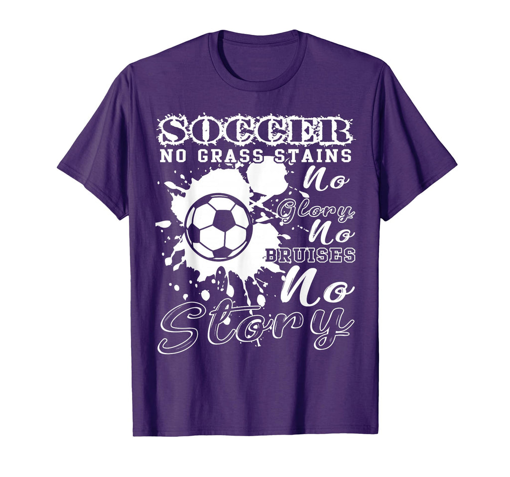 Soccer No Grass Stains No Glory No T-Shirt - Novelty Apparel for Adults - T-Shirt, Sweatshirt, Hoodie