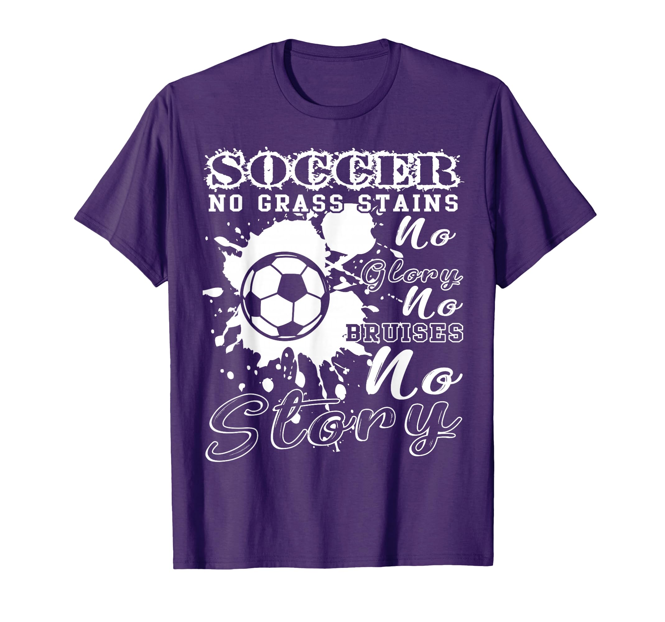 Soccer No Grass Stains No Glory No T-Shirt - Novelty Apparel for Adults - T-Shirt, Sweatshirt, Hoodie