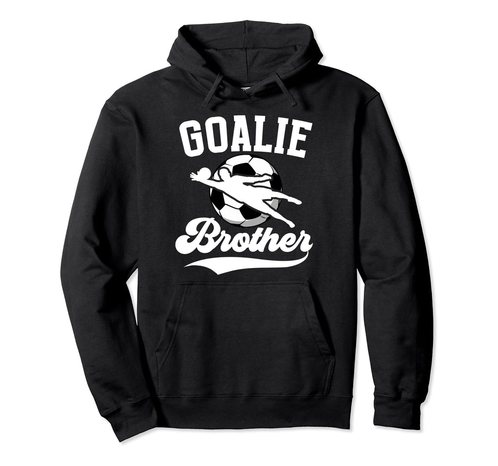 Soccer Goalie Brother Soccer Goalkeeper Hoodie - Graphic Print Unisex - T-Shirt, Sweatshirt, Hoodie