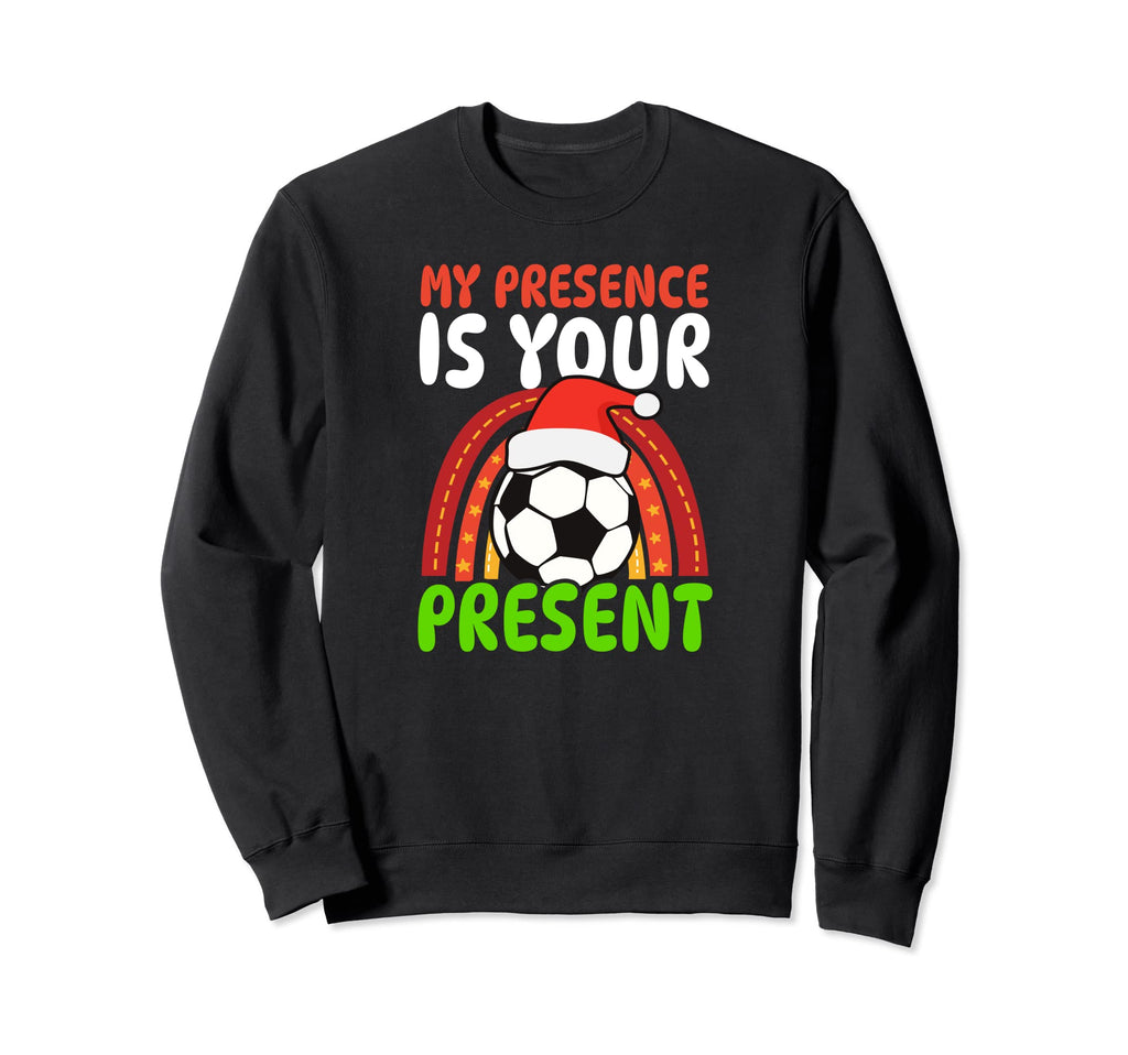Presence Your Present Soccer Sweatshirt - Fun Novelty Design Unisex - T-Shirt, Sweatshirt, Hoodie