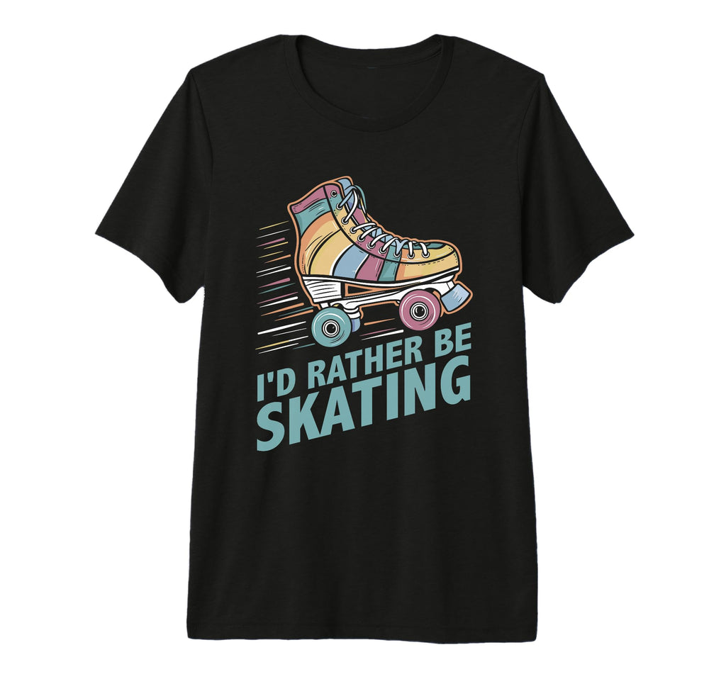 Roller Skating Id Rather Be Skating T-Shirt - Novelty Apparel for Adults - T-Shirt, Sweatshirt, Hoodie