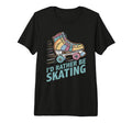 Roller Skating Id Rather Be Skating T-Shirt - Novelty Apparel for Adults - T-Shirt, Sweatshirt, Hoodie