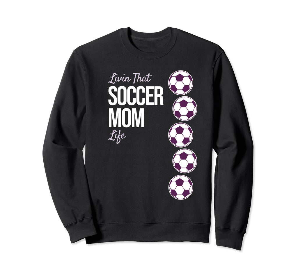 Livin That Soccer Mom Life Sweatshirt - Graphic Print Men Women - T-Shirt, Sweatshirt, Hoodie