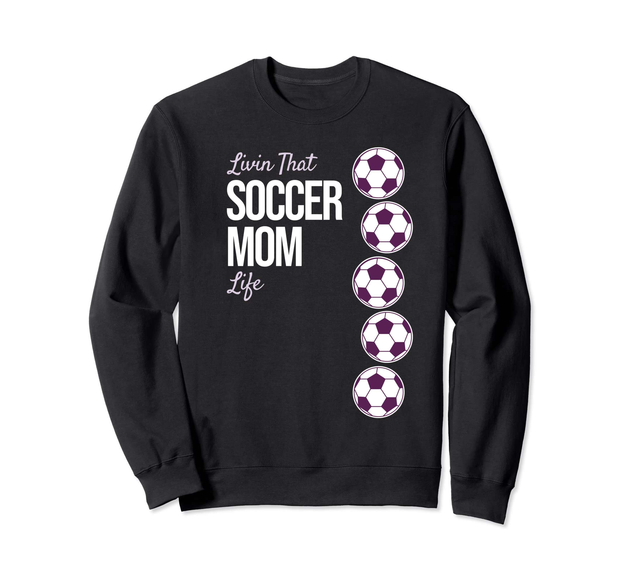 Livin That Soccer Mom Life Sweatshirt - Novelty Apparel Unisex - T-Shirt, Sweatshirt, Hoodie