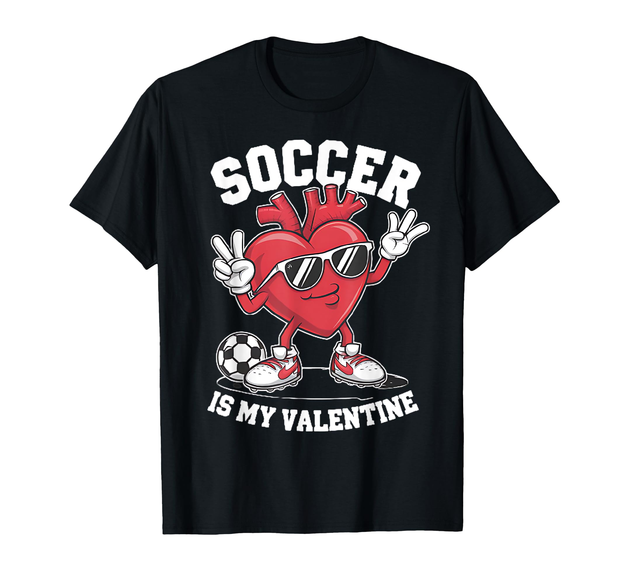 Soccer Is My Valentine Heart T-Shirt - Casual Everyday Wear Men Women - T-Shirt, Sweatshirt, Hoodie