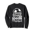 Stressed Blessed Soccer Obsessed Sweatshirt - Unique Graphic Men Women - T-Shirt, Sweatshirt, Hoodie