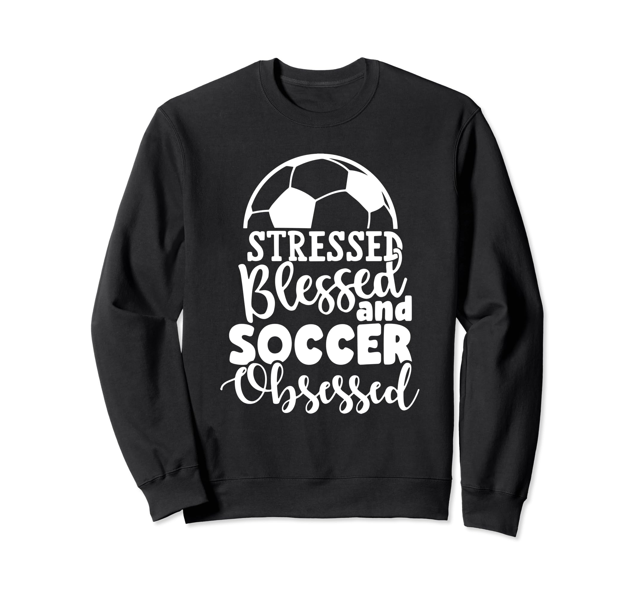 Stressed Blessed Soccer Obsessed Sweatshirt - Unique Graphic Men Women - T-Shirt, Sweatshirt, Hoodie