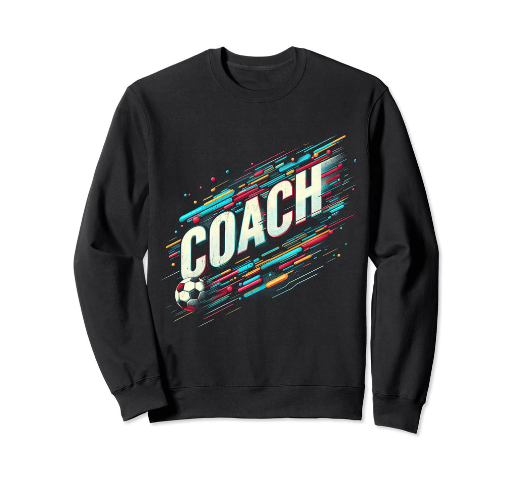 Soccer Coach Training Coaching Sweatshirt - Fun Novelty Design Men Women - T-Shirt, Sweatshirt, Hoodie