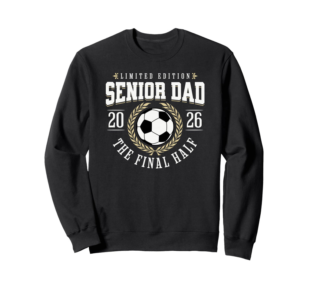 Senior Soccer Dad 2026 Final Half Sweatshirt - Custom Art Print Men Women - T-Shirt, Sweatshirt, Hoodie