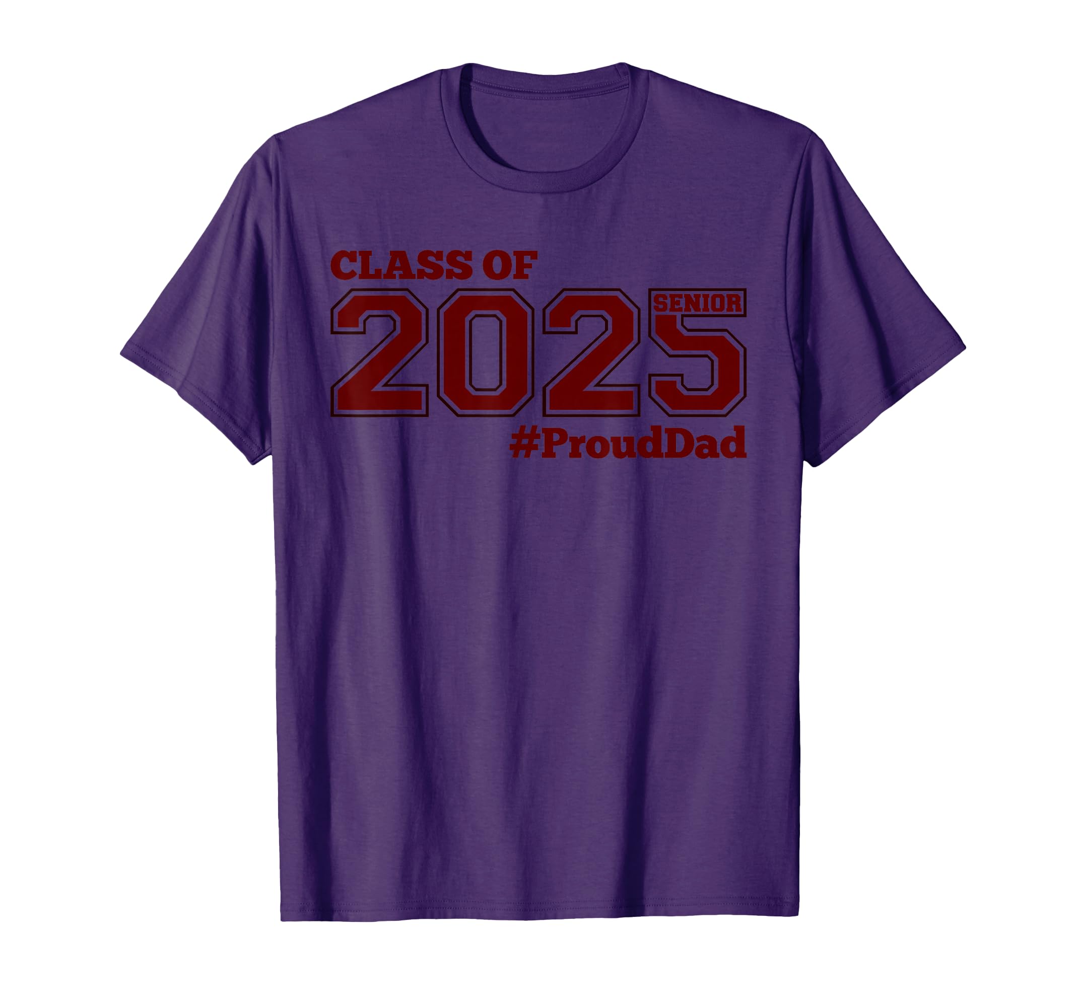 Class 2025 Senior Proud Dad Maroon T-Shirt - Fun Novelty Design Unisex - T-Shirt, Sweatshirt, Hoodie