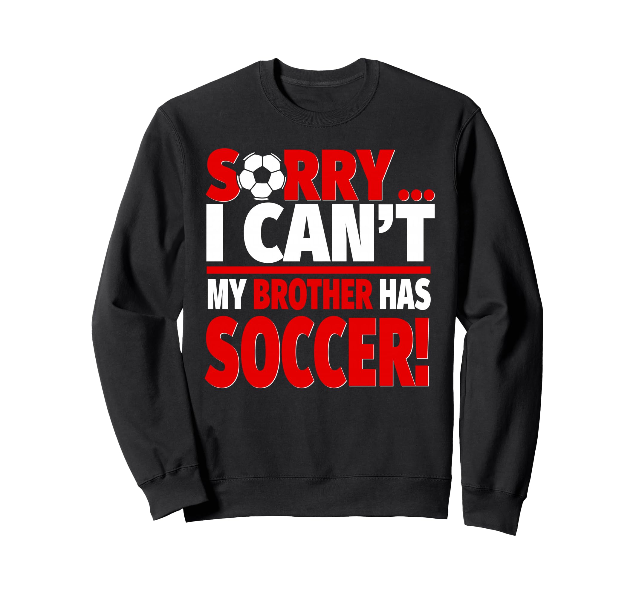 Sorry My Brother Has Soccer Sweatshirt - Minimalist Print Unisex - T-Shirt, Sweatshirt, Hoodie
