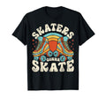 Roller Skating Funny Skaters Gonna T-Shirt - Custom Art Print Men Women - T-Shirt, Sweatshirt, Hoodie
