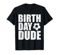 Birthday Dude Funny Soccer Player T-Shirt - Aesthetic Graphic Unisex - T-Shirt, Sweatshirt, Hoodie