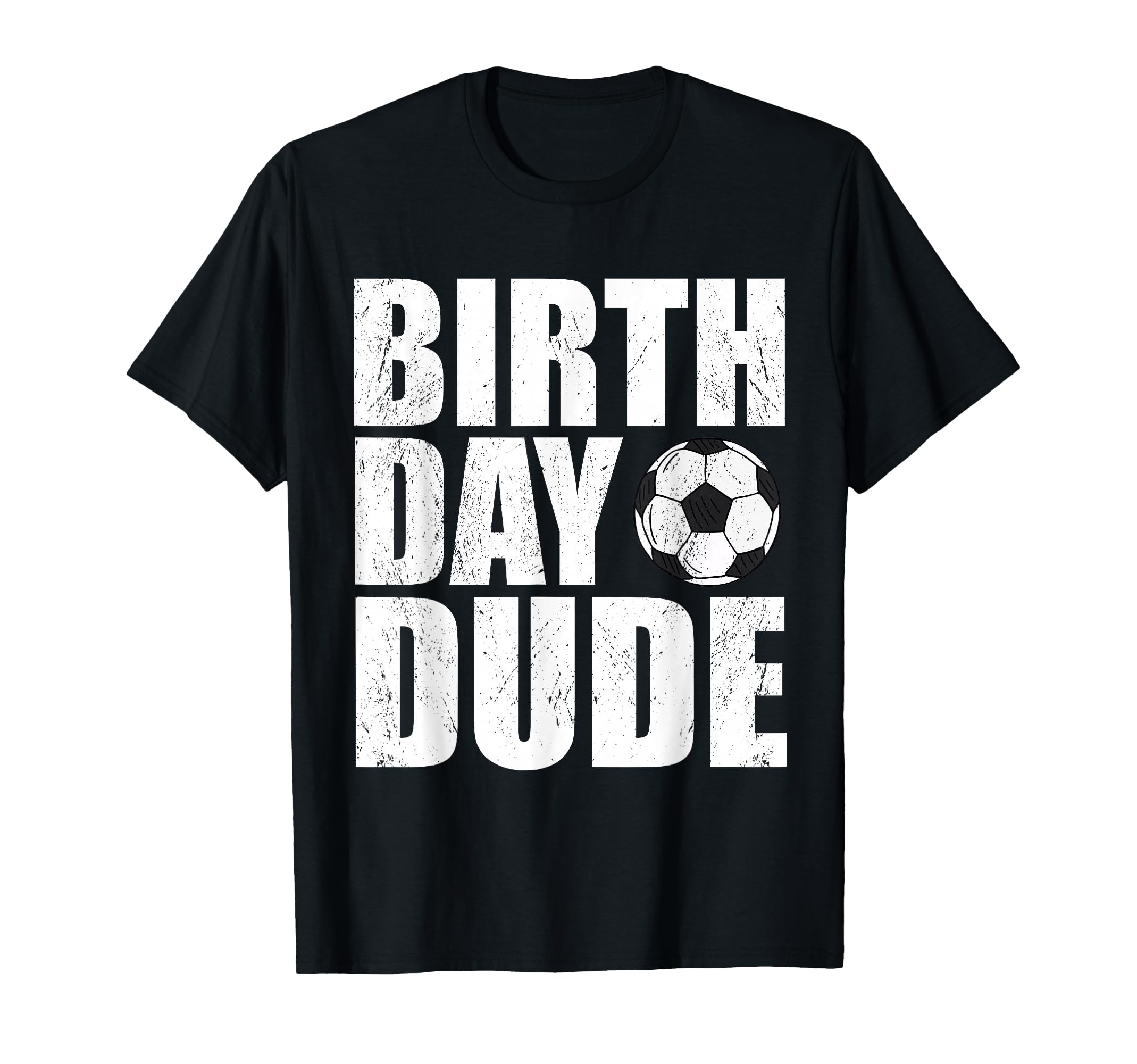 Birthday Dude Funny Soccer Player T-Shirt - Aesthetic Graphic Unisex - T-Shirt, Sweatshirt, Hoodie