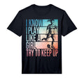 I Know I Play Like Try To Keep Up T-Shirt - Fun Novelty Design for Adults - T-Shirt, Sweatshirt, Hoodie
