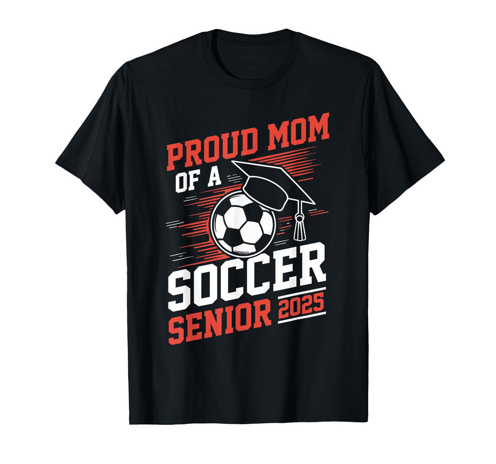 Proud Mom Soccer Senior 2025 T-Shirt - Minimalist Print for Adults - T-Shirt, Sweatshirt, Hoodie