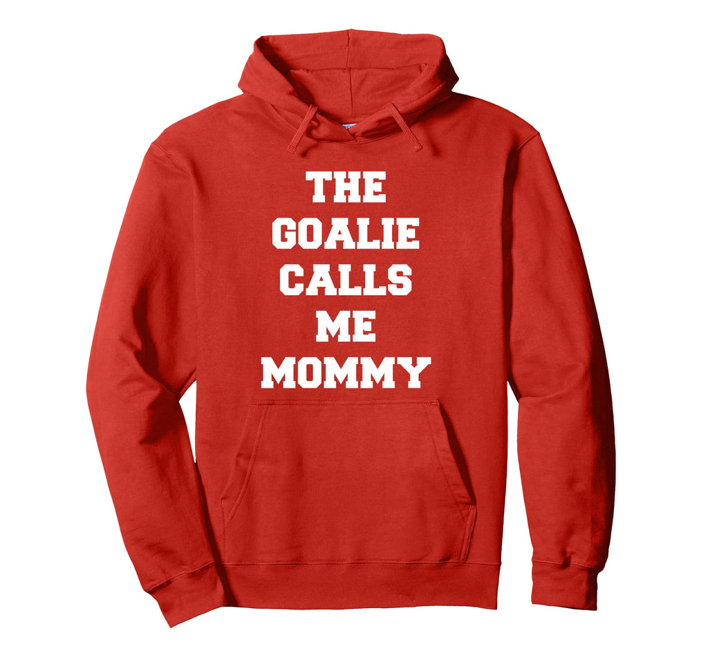 Goalie Calls Me Mommy Soccer Hoodie - Graphic Print Unisex - T-Shirt, Sweatshirt, Hoodie