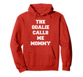 Goalie Calls Me Mommy Soccer Hoodie - Graphic Print Unisex - T-Shirt, Sweatshirt, Hoodie