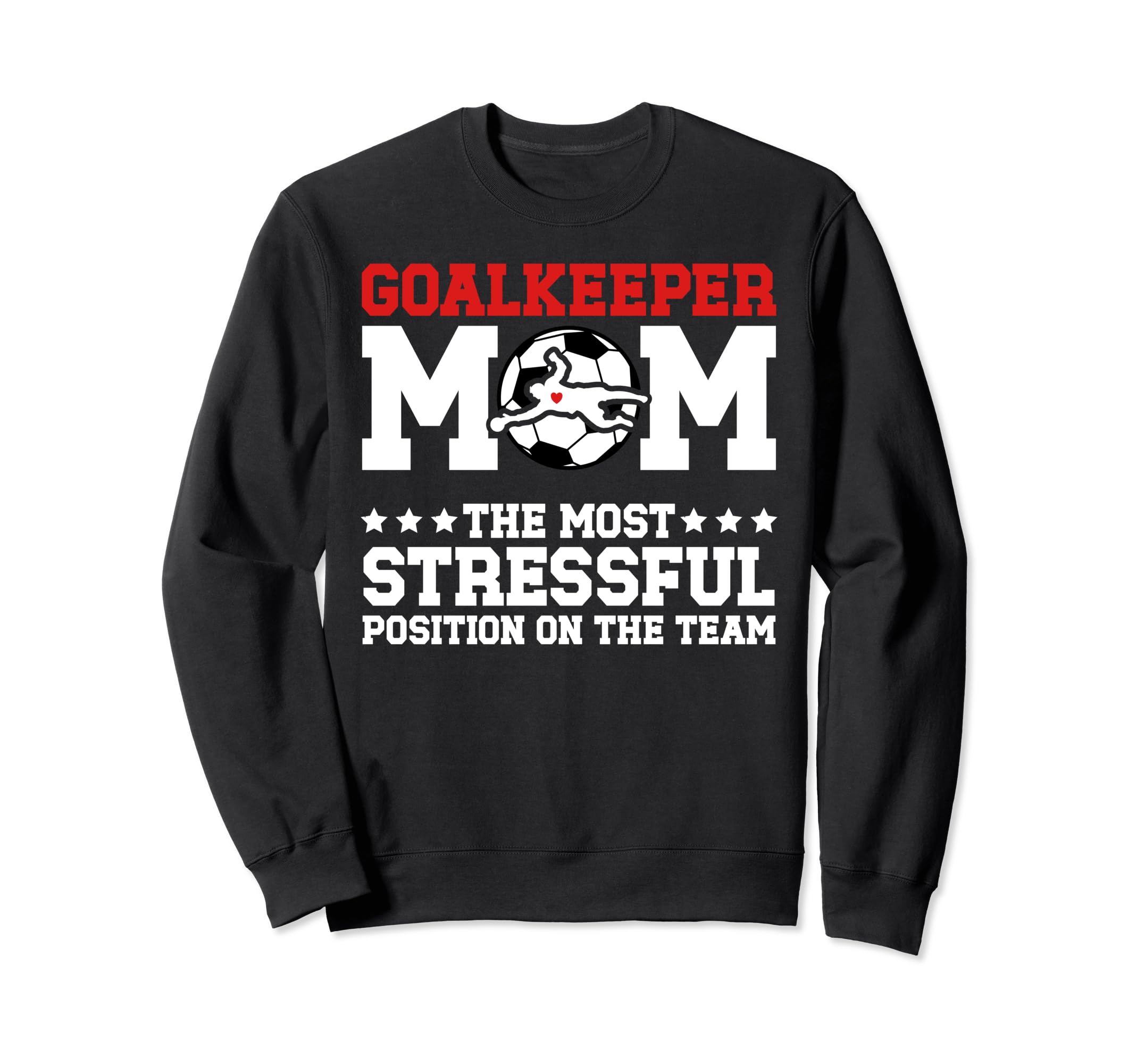 Funny Soccer Goalkeeper Mom Soccer Sweatshirt - Novelty Apparel Men Women - T-Shirt, Sweatshirt, Hoodie