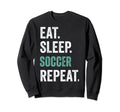 Eat Sleep Soccer Repeat Sweatshirt - Trendy Graphic Men Women - T-Shirt, Sweatshirt, Hoodie