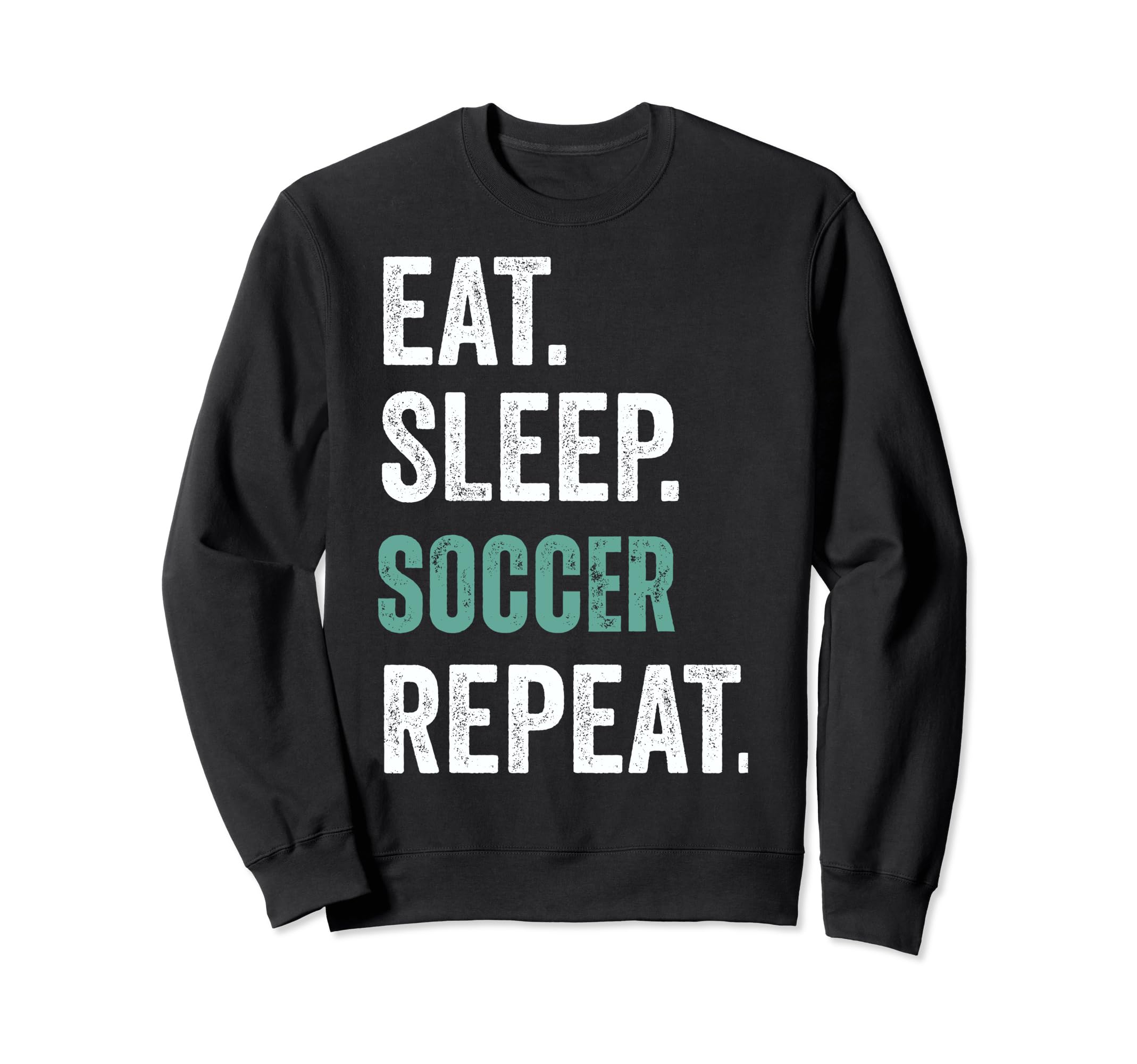 Eat Sleep Soccer Repeat Sweatshirt - Trendy Graphic Men Women - T-Shirt, Sweatshirt, Hoodie