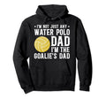 Water Polo Goalie Dad Water Polo Hoodie - Casual Everyday Wear Unisex - T-Shirt, Sweatshirt, Hoodie