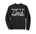 Because Im Coach Thats Why Funny Sweatshirt - Aesthetic Graphic Men Women - T-Shirt, Sweatshirt, Hoodie