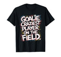 Goalie Craziest Player Field Soccer T-Shirt - Custom Art Print for Adults - T-Shirt, Sweatshirt, Hoodie
