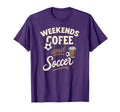 Weekends Coffee And Soccer T-Shirt - Fun Novelty Design Men Women - T-Shirt, Sweatshirt, Hoodie