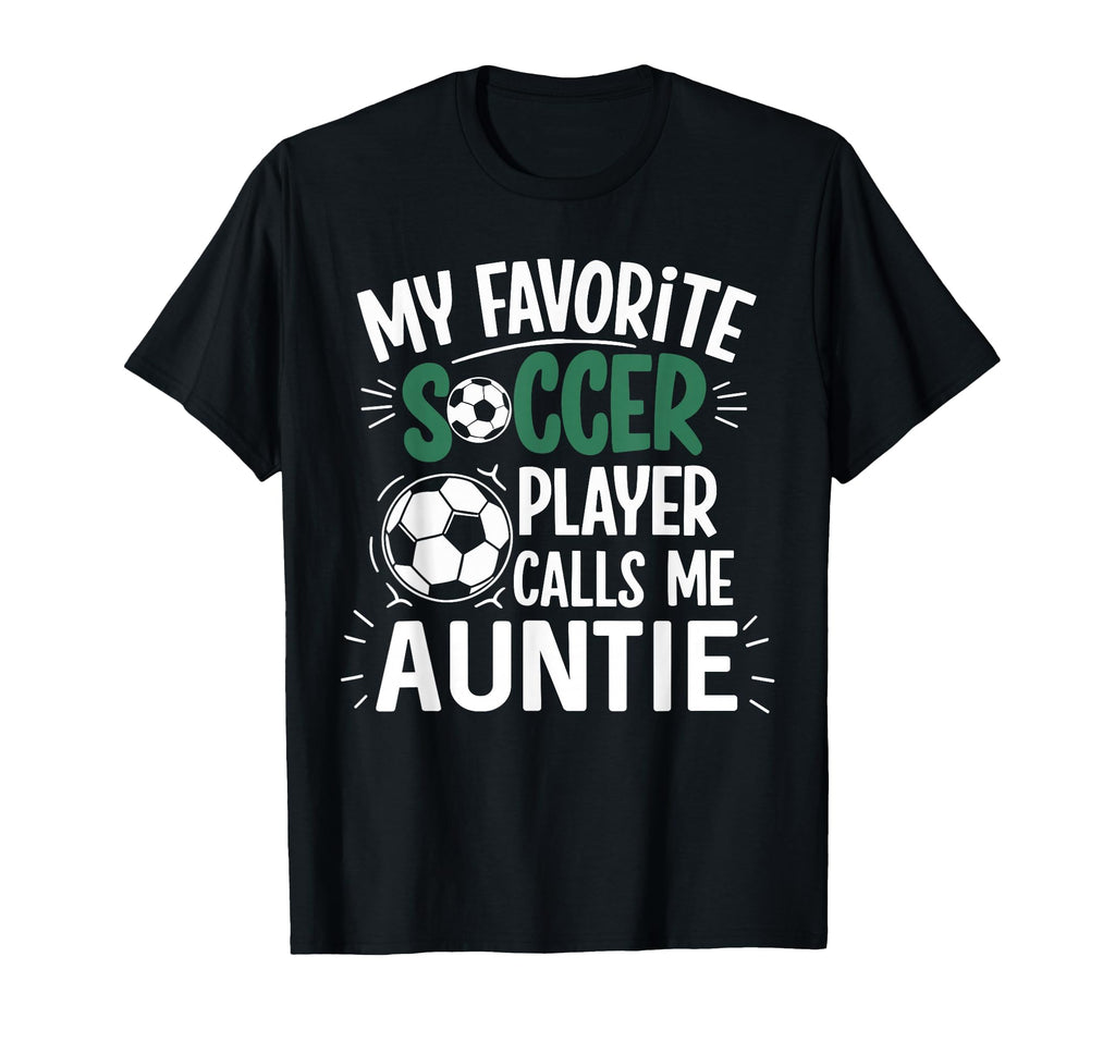 My Favorite Soccer Player Calls Me Auntie T-Shirt - Streetwear Style Unisex - T-Shirt, Sweatshirt, Hoodie