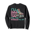 Roller Skating Skate 1970S Ill Roll Sweatshirt - Novelty Apparel Unisex - T-Shirt, Sweatshirt, Hoodie