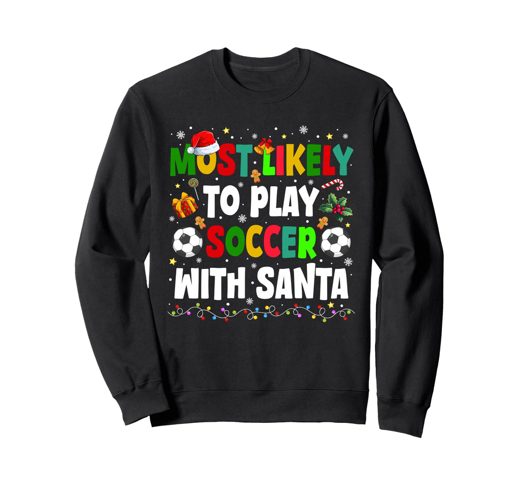Funny Most Likely To Play Soccer Sweatshirt - Trendy Graphic for Adults - T-Shirt, Sweatshirt, Hoodie