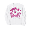Sorry I Cant Soccer Mommy Mama Sweatshirt - Custom Art Print for Adults - T-Shirt, Sweatshirt, Hoodie