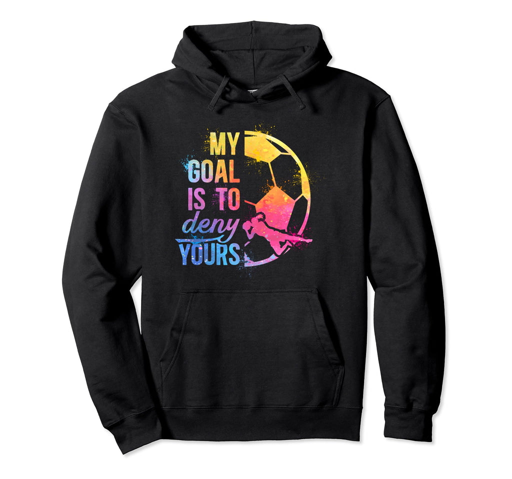 Soccer Goalkeeper Funny Soccer Goalie Hoodie - Trendy Graphic Unisex - T-Shirt, Sweatshirt, Hoodie
