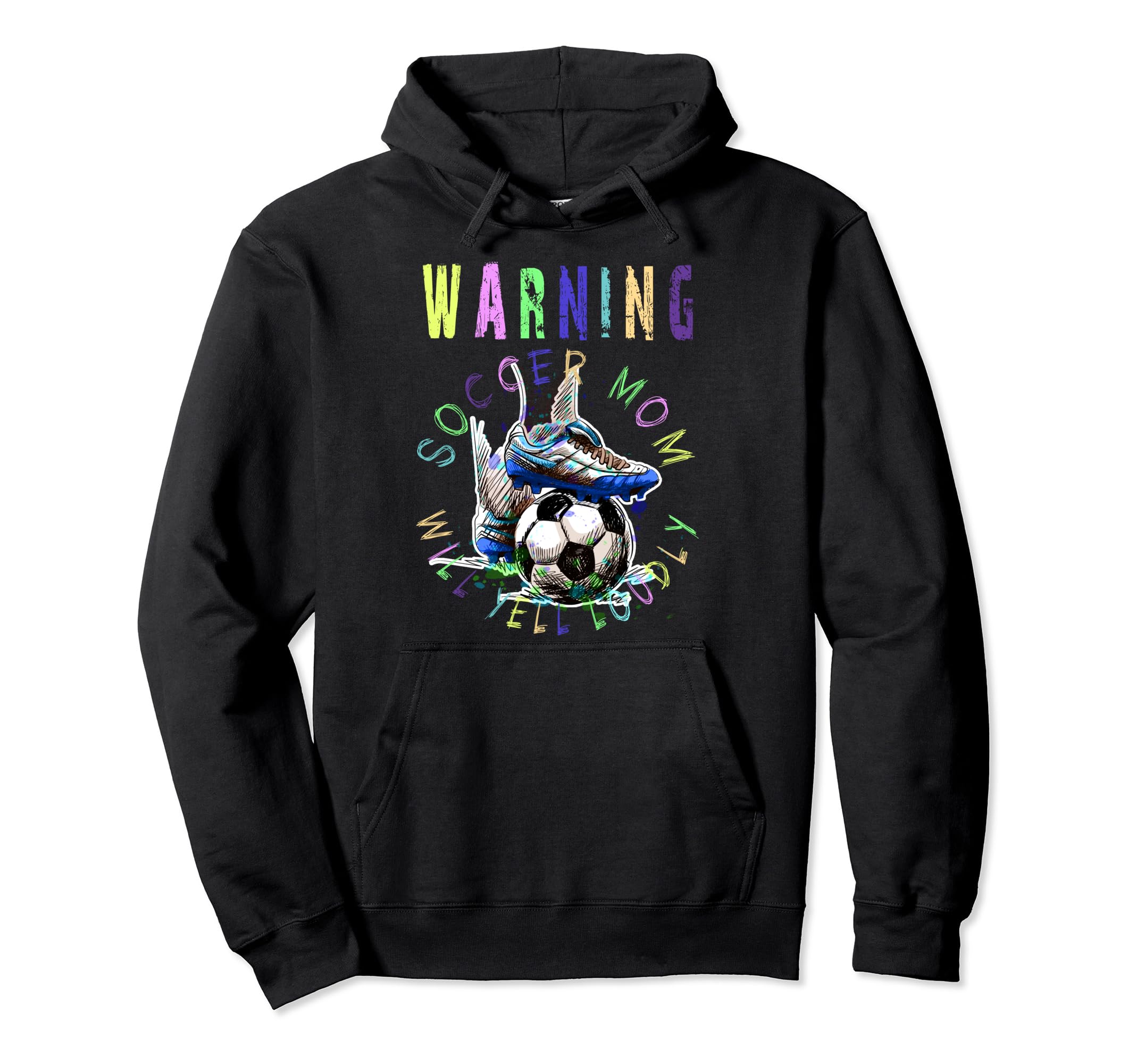 Warning Soccer Mom Will Yell Loudly Football Hoodie - Graphic Print Unisex - T-Shirt, Sweatshirt, Hoodie