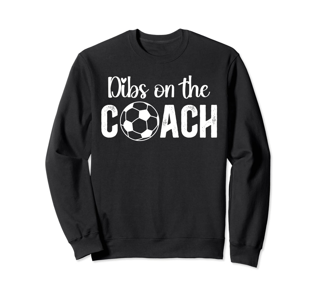 Dibs Coach Soccer Coach Wife Soccer Sweatshirt - Aesthetic Graphic Unisex - T-Shirt, Sweatshirt, Hoodie