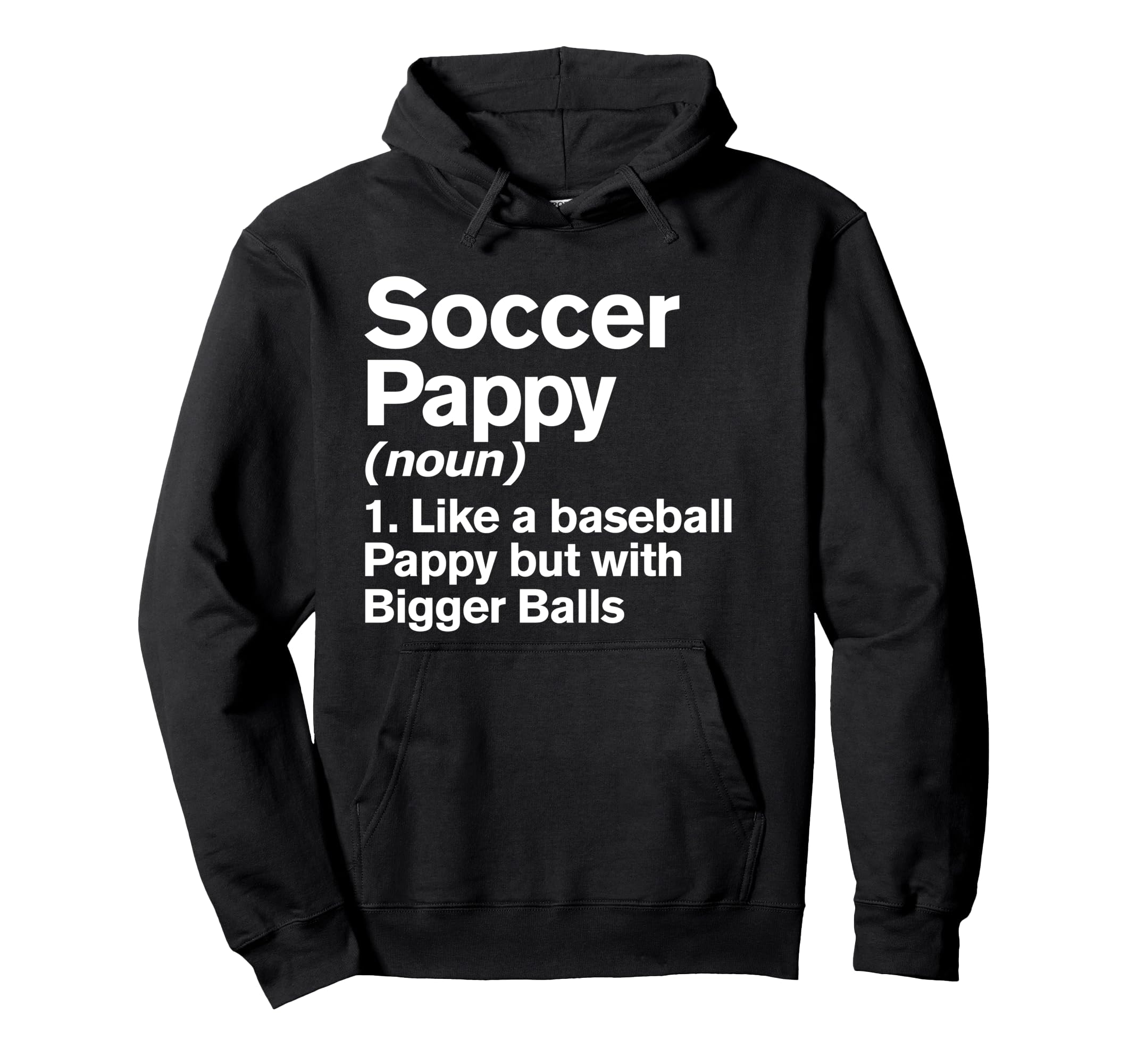 Soccer Pappy Definition Funny Bigger Hoodie - Custom Art Print for Adults - T-Shirt, Sweatshirt, Hoodie