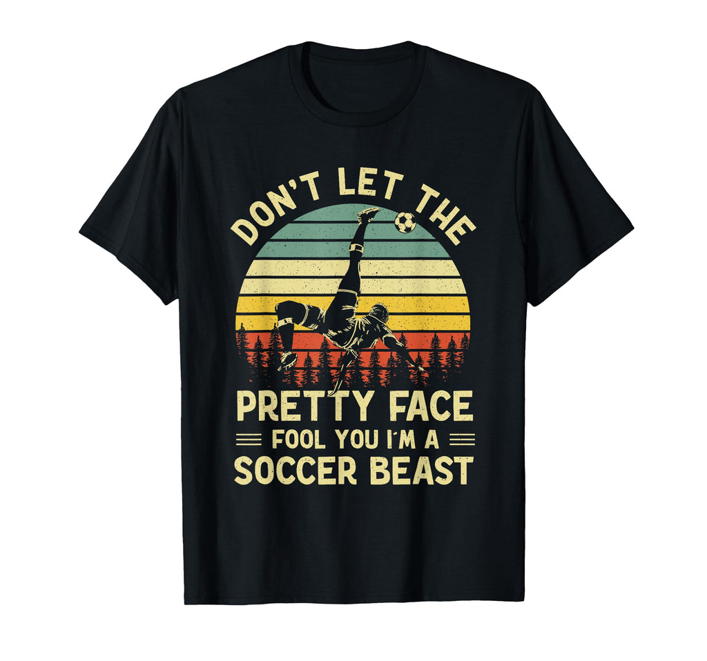 Dont Let Pretty Face Fool You Soccer T-Shirt - Novelty Apparel Unisex - T-Shirt, Sweatshirt, Hoodie