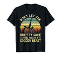 Dont Let Pretty Face Fool You Soccer T-Shirt - Novelty Apparel Unisex - T-Shirt, Sweatshirt, Hoodie