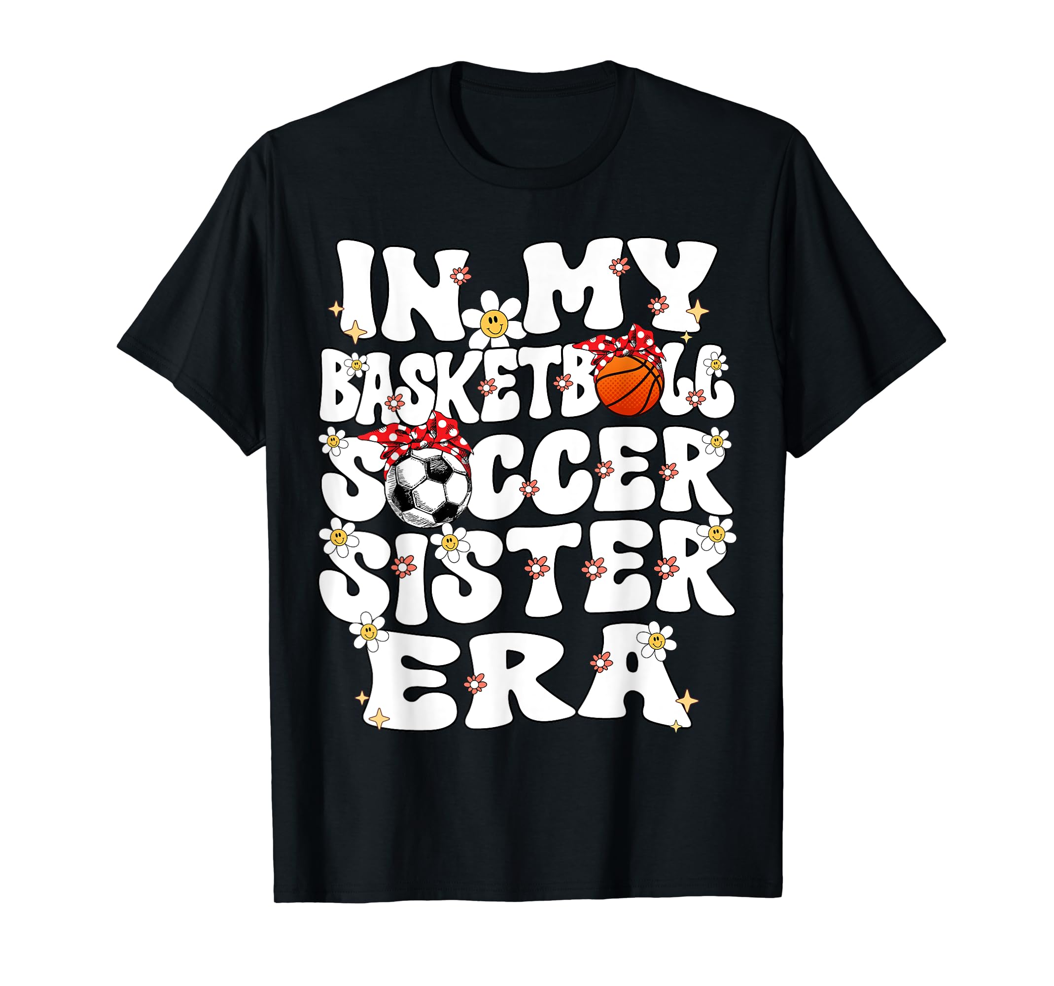 My Basketball Soccer Sister Era T-Shirt - Fun Novelty Design Men Women - T-Shirt, Sweatshirt, Hoodie